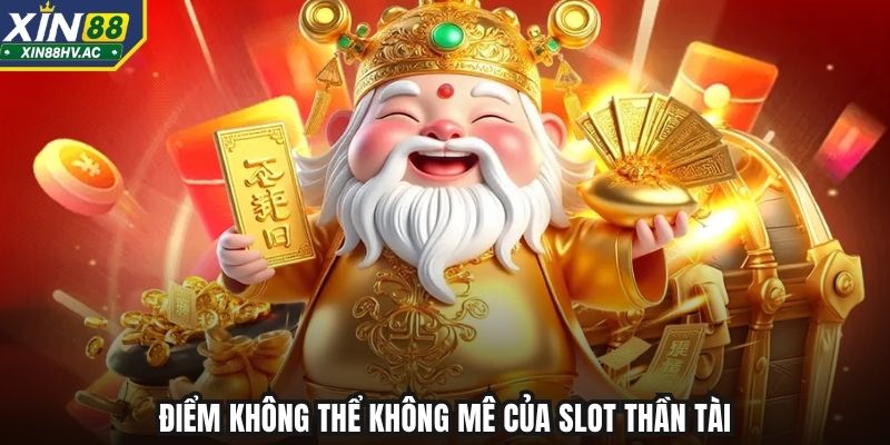 Điểm không thể không mê của slot Thần Tài