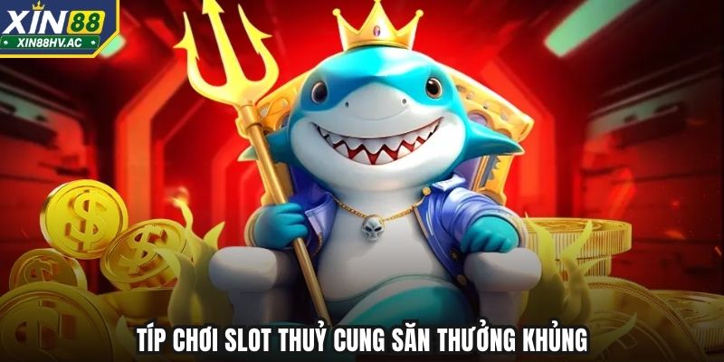 Típ chơi slot thuỷ cung săn thưởng khủng