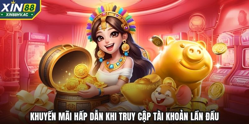 Khuyến mãi hấp dẫn khi truy cập tài khoản lần đầu