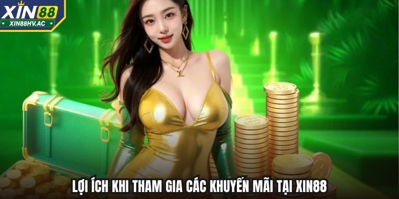 Lợi ích khi tham gia các khuyến mãi tại Xin88