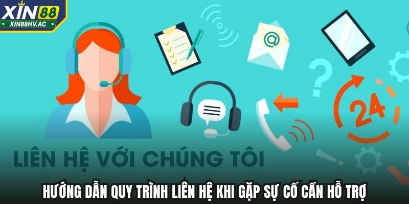 Hướng dẫn quy trình liên hệ khi gặp sự cố cần hỗ trợ