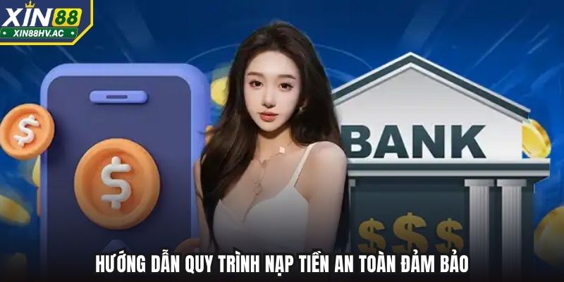 Hướng dẫn quy trình nạp tiền an toàn đảm bảo