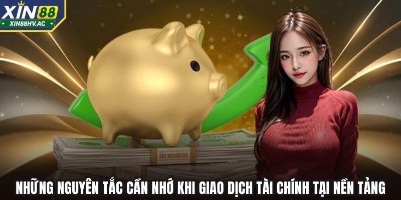 Những nguyên tắc cần nhớ khi giao dịch tài chính tại nền tảng