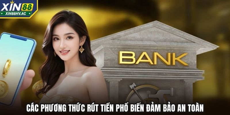 Các phương thức rút tiền phổ biến đảm bảo an toàn